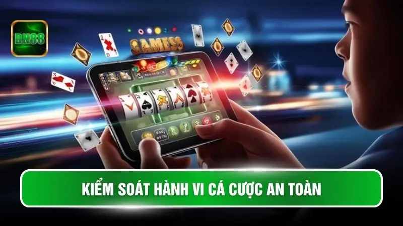 Kiểm soát hành vi cá cược an toàn